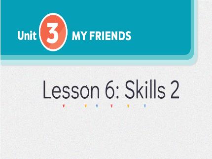 Bài giảng Tiếng Anh Lớp 9 - Unit 3: My friends - Lesson 6: Skills 2
