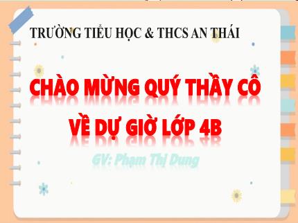 Bài giảng Tiếng Việt Lớp 4 - Bài: Ôn tập giữa học kì I (Tiết 1) - Phạm Thị Dung