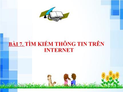 Bài giảng Tin học Lớp 2 - Bài 7: Tìm kiếm thông tin trên Internet