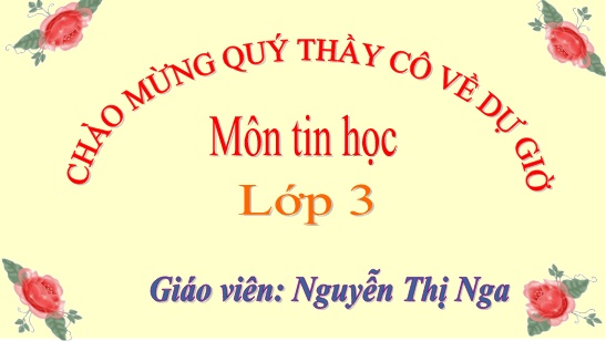 Bài giảng Tin học Lớp 3 - Chương 1: Máy tính và em - Bài 6: Sử dụng chuột máy tính - Năm học 2022-2023 - Nguyễn Thị Nga