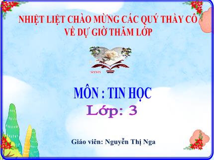 Bài giảng Tin học Lớp 3 (Kết nối tri thức với cuộc sống) - Bài 3: Máy tính và em - Nguyễn Thị Nga