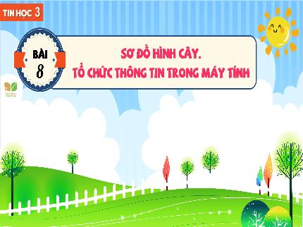 Bài giảng Tin học Lớp 3 (Kết nối tri thức với cuộc sống) - Chủ đề 3: Tổ chức lưu trữ, tìm kiếm và trao đổi thông tin - Bài 8: Sơ đồ hình cây. Tổ chức thông tin trong máy tính