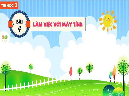 Bài giảng Tin học Lớp 3 (Kết nối tri thức với cuộc sống) - Chủ đề 1: Máy tính và em - Bài 4: Làm việc với máy tính