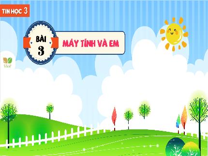 Bài giảng Tin học Lớp 3 (Kết nối tri thức với cuộc sống) - Chủ đề 1: Máy tính và em - Bài 3: Máy tính và em