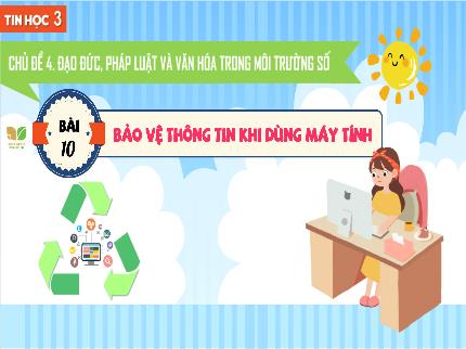 Bài giảng Tin học Lớp 3 (Kết nối tri thức với cuộc sống) - Chủ đề 4: Đạo đức, pháp luật và văn hóa trong môi trường số - Bài 10: Bảo vệ thông tin khi dùng máy tính