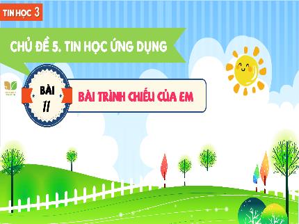 Bài giảng Tin học Lớp 3 (Kết nối tri thức với cuộc sống) - Chủ đề 5: Tin học ứng dụng - Bài 11: Bài trình chiếu của em