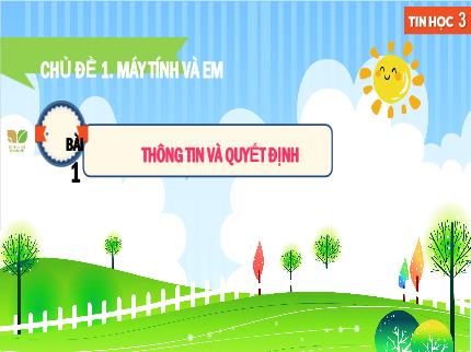 Bài giảng Tin học Lớp 3 (Kết nối tri thức với cuộc sống) - Chủ đề 1: Máy tính và em - Bài 1: Thông tin và quyết định