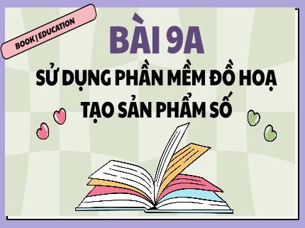 Bài giảng Tin học Lớp 5 (Kết nối tri thức với cuộc sống) - A: Sử dụng phần mềm đồ hoạ tạo sản phẩm số đơn giản - Bài 9A: Sử dụng phần mềm đồ hoạ tạo sản phẩm số