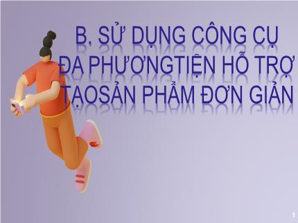 Bài giảng Tin học Lớp 5 (Kết nối tri thức với cuộc sống) - B: Sử dụng công cụ đa phương tiện hỗ trợ tạo sản phẩm đơn giản - Bài 8B: Làm sản phẩm thủ công theo video hướng