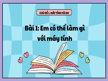 Bài giảng Tin học Lớp 5 (Kết nối tri thức với cuộc sống) - Chủ đề 1: Máy tính và em - Bài 1: Em có thể làm gì với máy tính