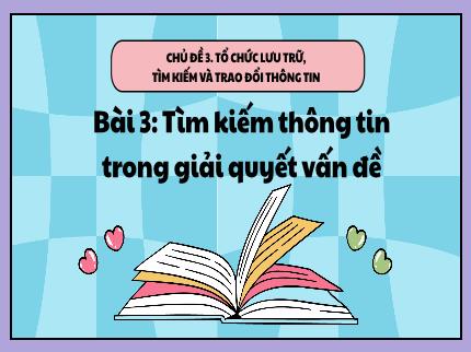 Bài giảng Tin học Lớp 5 (Kết nối tri thức với cuộc sống) - Chủ đề 3: Tổ chức lưu trữ, tìm kiếm và trao đổi thông tin - Bài 3: Tìm kiếm thông tin trong giải quyết vấn đề
