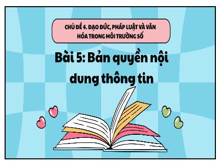 Bài giảng Tin học Lớp 5 (Kết nối tri thức với cuộc sống) - Chủ đề 4: Đạo đức, pháp luật và văn hóa trong môi trường số - Bài 5: Bản quyền nội dung thông tin