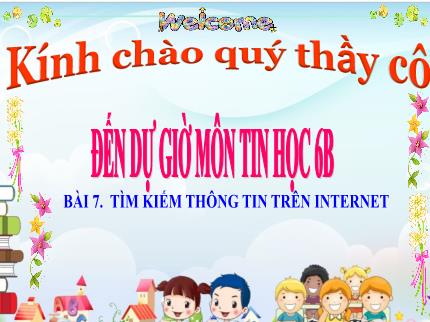 Bài giảng Tin học Lớp 6 - Bài 7: Tìm kiếm thông tin trên Internet