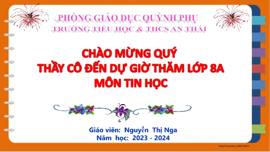 Bài giảng Tin học Lớp 8 - Chủ đề 4: Ứng dụng tin học - Bài 5: Sử dụng bảng tính giải quyết bài toán thực tế - Năm học 2023-2024 - Nguyễn Thị Nga