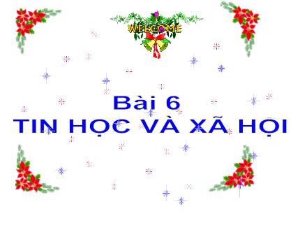 Bài giảng Tin học Lớp 9 - Bài 6: Tin học và xã hội