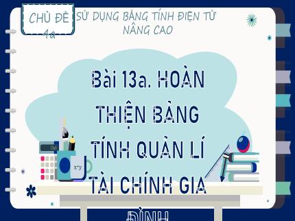 Bài giảng Tin học Lớp 9 (Kết nối tri thức với cuộc sống) - Chủ đề 4a: Sử dụng bảng tính điện tử nâng cao - Bài 13a: Hoàn thiện bảng tính quản lí tài chính gia đình