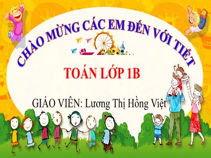 Bài giảng Toán Lớp 1 - Bài 31: Bảng trừ trong phạm vi 6 - Năm học 2023-2014 - Lương Thị Hồng Việt