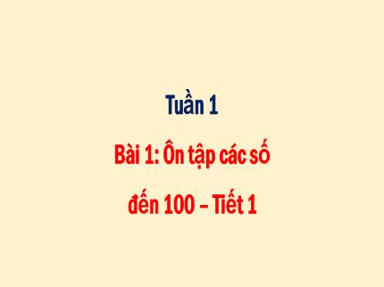 Bài giảng Toán Lớp 2 - Tuần 1, Bài 1: Ôn tập các số đến 100 (Tiết 1)
