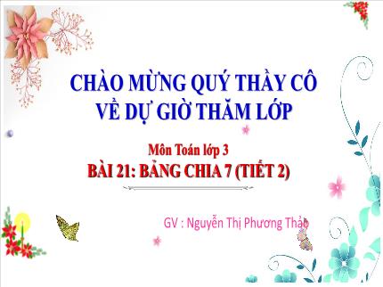 Bài giảng Toán Lớp 3 - Bài 21: Bảng chia 7 (Tiết 2) - Nguyễn Thị Phương Thảo