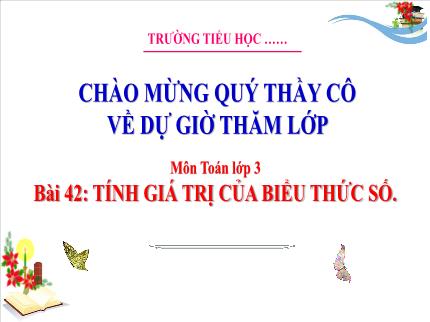 Bài giảng Toán Lớp 3 - Bài 42: Tính giá trị của biểu thức số