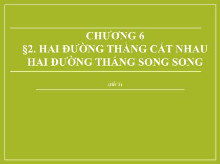 Bài giảng Toán Lớp 6 - Chương 6, Bài 2: Hai đường thẳng cắt nhau, hai đường thẳng song song (Tiết 1)