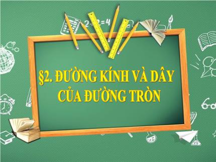 Bài giảng Toán Lớp 9 - Bài 2: Đường kính và dây của đường tròn