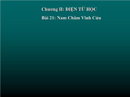 Bài giảng Vật lý Lớp 9 - Chương II: Điện từ học - Bài 21: Nam châm vĩnh cửu