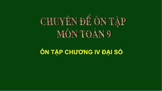 Chuyên đề ôn tập môn Toán Lớp 9 - Ôn tập chương IV Đại số