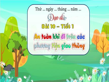 Bài giảng Đạo đức 3 - Bài 10: An toàn khi đi trên các phương tiện giao thông - Nguyễn Thị Hải Yến