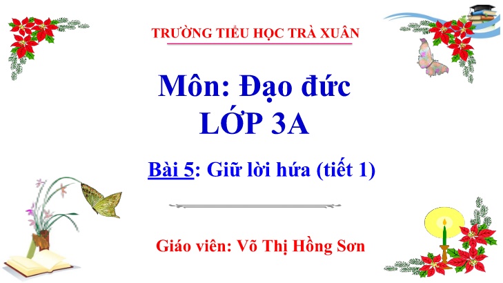 Bài giảng Đạo đức 3 - Bài 5: Giữ lời hứa (Tiết 1) - Năm học 2022-2023 - Võ Thị Hồng Sơn