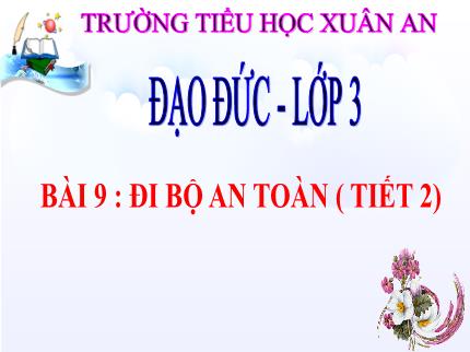 Bài giảng Đạo đức 3 - Bài 9: Đi bộ an toàn (Tiết 2) - Nguyễn Thị Thủy