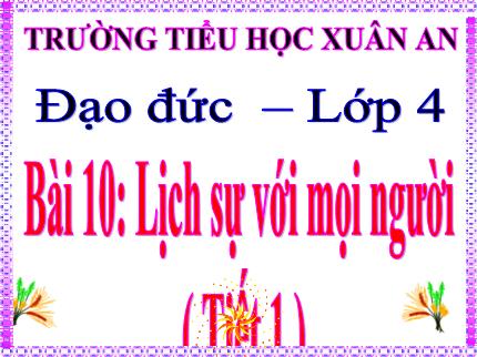 Bài giảng Đạo đức 4 - Bài 10: Lịch sự với mọi người (Tiết 1) - Nguyễn Thị Kim Dung
