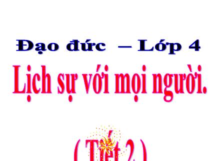 Bài giảng Đạo đức 4 - Bài 10: Lịch sự với mọi người (Tiết 2) - Nguyễn Thị Kim Dung