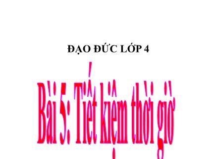 Bài giảng Đạo đức 4 - Bài 5: Tiết kiệm thời giờ - Nguyễn Thị Kim Dung