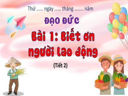 Bài giảng Đạo đức 4 Sách Kết nối tri thức - Bài 1: Biết ơn người lao động (Tiết 2) - Nguyễn Thị Hải Yến