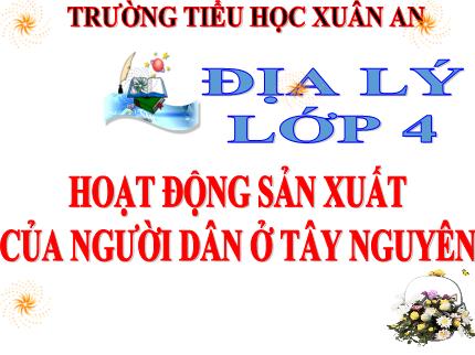 Bài giảng Địa lí 4 - Bài 78: Hoạt động sản xuất của người dân ở Tây Nguyên - Nguyễn Thị Kim Dung
