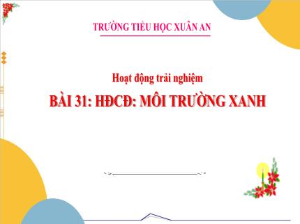 Bài giảng Hoạt động trải nghiệm 3 - Bài 31: Môi trường xanh - Trần Thị Hằng