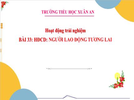 Bài giảng Hoạt động trải nghiệm 3 - Bài 33: Người lao động tương lai - Nguyễn Thị Lê Hoa