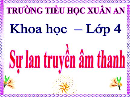 Bài giảng Khoa học 4 - Bài 42: Sự lan truyền âm thanh - Nguyễn Thị Kim Dung