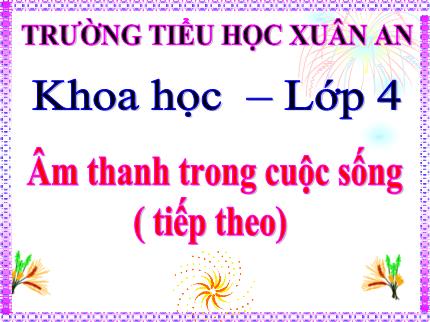 Bài giảng Khoa học 4 - Bài 43: Âm thanh trong cuộc sống (Tiếp theo) - Nguyễn Thị Kim Dung