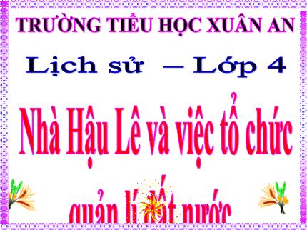Bài giảng Lịch sử 4 - Bài 17: Nhà Hậu Lê và việc tổ chức quản lí đất nước - Nguyễn Thị Kim Dung