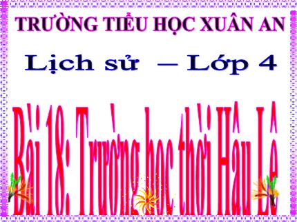 Bài giảng Lịch sử 4 - Bài 18: Trường học thời Hậu Lê - Nguyễn Thị Kim Dung