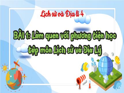 Bài giảng Lịch sử & Địa lí 4 - Bài 1: Làm quen với phương tiện học tập môn Lịch sử và Địa lí - Nguyễn Thị Hải Yến