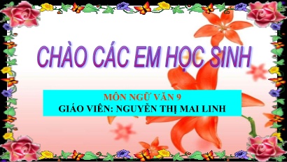 Bài giảng Ngữ văn 9 - Bài: Bài thơ về tiểu đội xe không kính - Nguyễn Thị Mai Linh