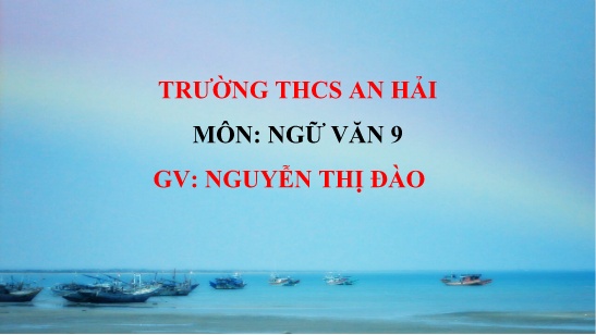 Bài giảng Ngữ văn 9 - Bài: Bài thơ về tiểu đội xe không kính - Nguyễn Thị Đào