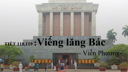 Bài giảng Ngữ Văn 9 - Tiết 118+119: Viếng lăng Bác