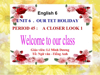 Bài giảng Tiếng Anh 6 - Unit 6: Our Tet holiday - Lê Minh Dương