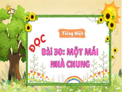 Bài giảng Tiếng Việt 3 - Bài 30: Một mái nhà chung - Trần Thị Hằng