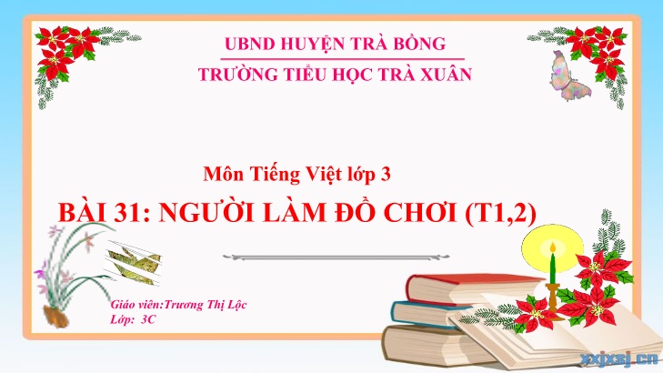 Bài giảng Tiếng Việt 3 - Bài 31: Người làm đồ chơi (Tiết 1+2) - Năm học 2022-2023 - Trương Thị Lộc