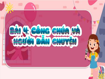 Bài giảng Tiếng Việt 3 - Bài 4: Công chúa và người dẫn chuyện - Nguyễn Thị Hải Yến